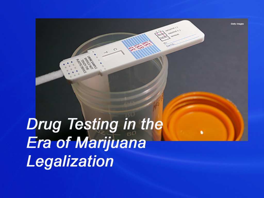 Drug Testing in the era of marijuana legalization